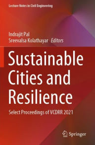 Title: Sustainable Cities and Resilience: Select Proceedings of VCDRR 2021, Author: Indrajit Pal
