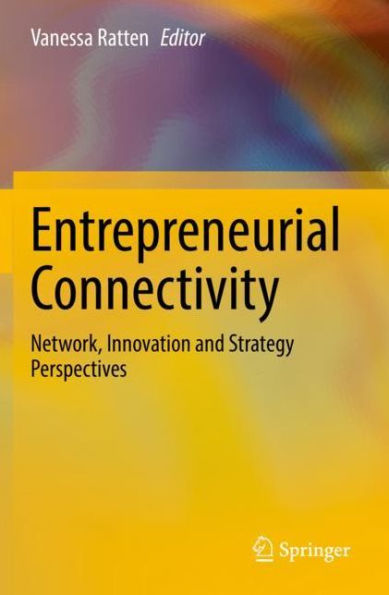 Entrepreneurial Connectivity: Network, Innovation and Strategy Perspectives