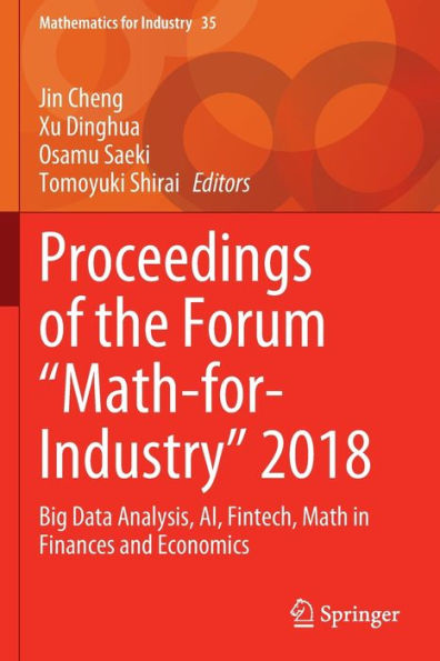 Proceedings of the Forum "Math-for-Industry" 2018: Big Data Analysis, AI, Fintech, Math Finances and Economics