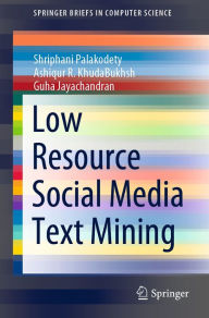 Title: Low Resource Social Media Text Mining, Author: Shriphani Palakodety
