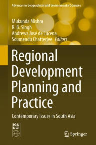 Title: Regional Development Planning and Practice: Contemporary Issues in South Asia, Author: Mukunda Mishra