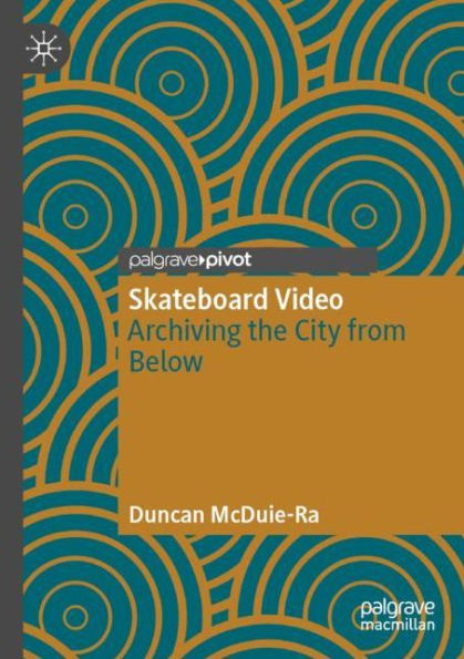 Skateboard Video: Archiving the City from Below