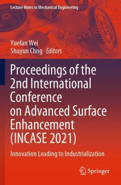 Proceedings of the 2nd International Conference on Advanced Surface Enhancement (INCASE 2021): Innovation Leading to Industrialization