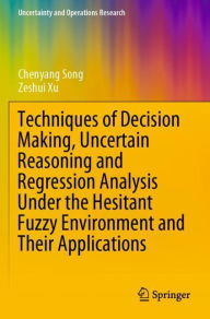 Title: Techniques of Decision Making, Uncertain Reasoning and Regression Analysis Under the Hesitant Fuzzy Environment and Their Applications, Author: Chenyang Song