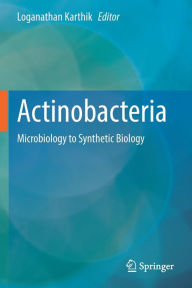 Title: Actinobacteria: Microbiology to Synthetic Biology, Author: Loganathan Karthik