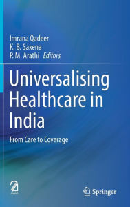 Title: Universalising Healthcare in India: From Care to Coverage, Author: Imrana Qadeer