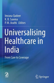 Title: Universalising Healthcare in India: From Care to Coverage, Author: Imrana Qadeer