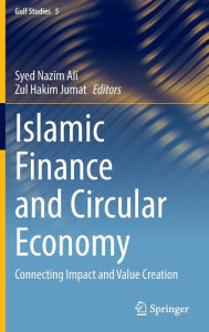 Title: Islamic Finance and Circular Economy: Connecting Impact and Value Creation, Author: Syed Nazim Ali