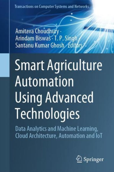 Smart Agriculture Automation Using Advanced Technologies: Data Analytics and Machine Learning, Cloud Architecture, IoT