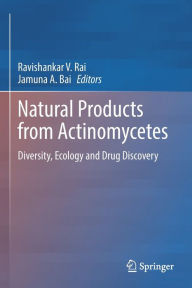 Title: Natural Products from Actinomycetes: Diversity, Ecology and Drug Discovery, Author: Ravishankar V. Rai