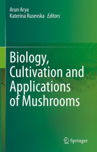 Title: Biology, Cultivation and Applications of Mushrooms, Author: Arun Arya