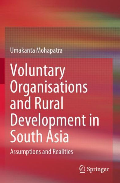 Voluntary Organisations and Rural Development South Asia: Assumptions Realities