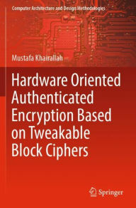 Title: Hardware Oriented Authenticated Encryption Based on Tweakable Block Ciphers, Author: Mustafa Khairallah