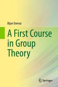 Title: A First Course in Group Theory, Author: Bijan Davvaz