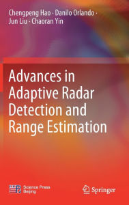 Title: Advances in Adaptive Radar Detection and Range Estimation, Author: Chengpeng Hao