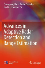 Title: Advances in Adaptive Radar Detection and Range Estimation, Author: Chengpeng Hao