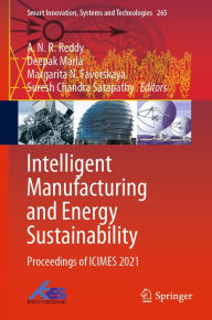 Title: Intelligent Manufacturing and Energy Sustainability: Proceedings of ICIMES 2021, Author: A. N. R. Reddy