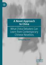 Title: A Novel Approach to China: What China Debaters Can Learn from Contemporary Chinese Novelists, Author: Gengsong Gao