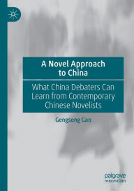 Title: A Novel Approach to China: What China Debaters Can Learn from Contemporary Chinese Novelists, Author: Gengsong Gao