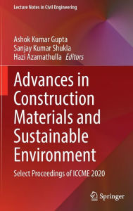Title: Advances in Construction Materials and Sustainable Environment: Select Proceedings of ICCME 2020, Author: Ashok Kumar Gupta