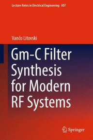 Title: Gm-C Filter Synthesis for Modern RF Systems, Author: Vanco Litovski