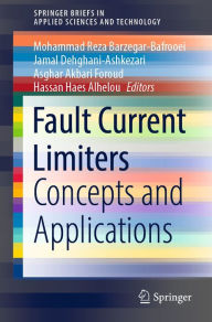 Title: Fault Current Limiters: Concepts and Applications, Author: Mohammad Reza Barzegar-Bafrooei