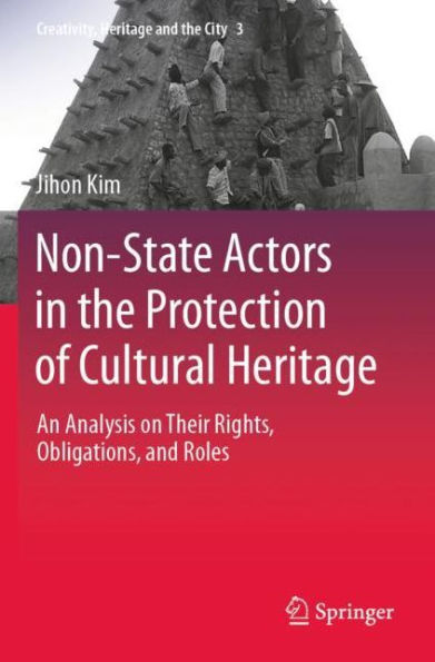 Non-State Actors the Protection of Cultural Heritage: An Analysis on Their Rights, Obligations, and Roles