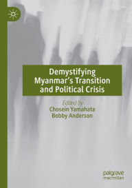 Title: Demystifying Myanmar's Transition and Political Crisis, Author: Chosein Yamahata