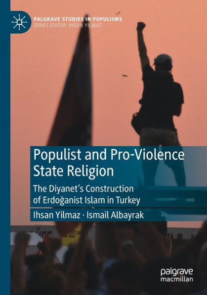 Populist and Pro-Violence State Religion: The Diyanet's Construction of Erdoganist Islam Turkey