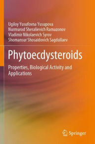 Title: Phytoecdysteroids: Properties, Biological Activity and Applications, Author: Ugiloy Yusufovna Yusupova