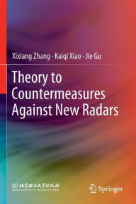 Title: Theory to Countermeasures Against New Radars, Author: Xixiang Zhang