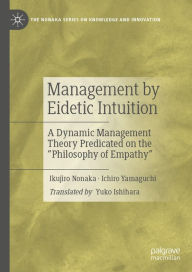 Title: Management by Eidetic Intuition: A Dynamic Management Theory Predicated on the 