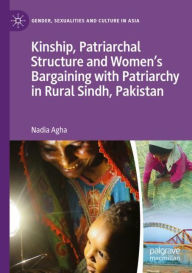Title: Kinship, Patriarchal Structure and Women's Bargaining with Patriarchy in Rural Sindh, Pakistan, Author: Nadia Agha