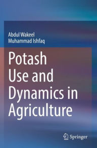 Title: Potash Use and Dynamics in Agriculture, Author: Abdul Wakeel