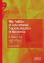 The Politics of Educational Decentralisation in Indonesia: A Quest for Legitimacy