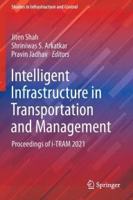 Title: Intelligent Infrastructure in Transportation and Management: Proceedings of i-TRAM 2021, Author: Jiten Shah