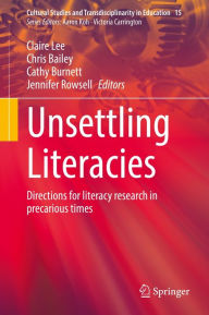 Title: Unsettling Literacies: Directions for literacy research in precarious times, Author: Claire Lee