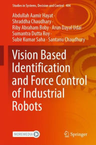 Title: Vision Based Identification and Force Control of Industrial Robots, Author: Abdullah Aamir Hayat