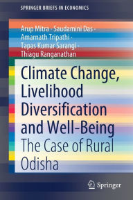 Title: Climate Change, Livelihood Diversification and Well-Being: The Case of Rural Odisha, Author: Arup Mitra