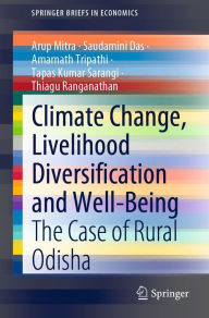 Title: Climate Change, Livelihood Diversification and Well-Being: The Case of Rural Odisha, Author: Arup Mitra