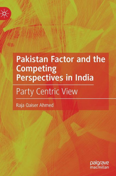 Pakistan Factor and the Competing Perspectives India: Party Centric View