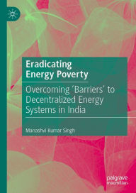 Title: Eradicating Energy Poverty: Overcoming 'Barriers' to Decentralized Energy Systems in India, Author: Manashvi Kumar Singh