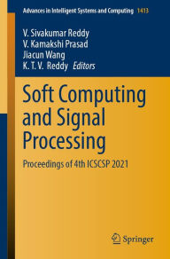 Title: Soft Computing and Signal Processing: Proceedings of 4th ICSCSP 2021, Author: V. Sivakumar Reddy