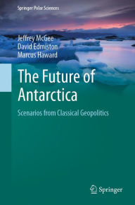 Title: The Future of Antarctica: Scenarios from Classical Geopolitics, Author: Jeffrey McGee