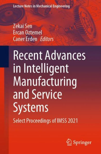 Recent Advances Intelligent Manufacturing and Service Systems: Select Proceedings of IMSS 2021