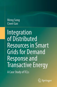 Title: Integration of Distributed Resources in Smart Grids for Demand Response and Transactive Energy: A Case Study of TCLs, Author: Meng Song