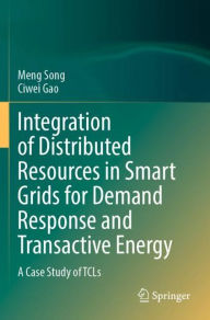 Title: Integration of Distributed Resources in Smart Grids for Demand Response and Transactive Energy: A Case Study of TCLs, Author: Meng Song