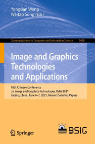 Title: Image and Graphics Technologies and Applications: 16th Chinese Conference on Image and Graphics Technologies, IGTA 2021, Beijing, China, June 6-7, 2021, Revised Selected Papers, Author: Yongtian Wang