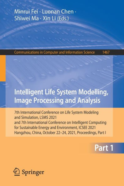 Intelligent Life System Modelling, Image Processing and Analysis: 7th International Conference on Life System Modeling and Simulation, LSMS 2021 and 7th International Conference on Intelligent Computing for Sustainable Energy and Environment, ICSEE 2021,