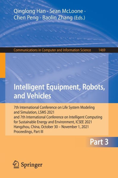 Intelligent Equipment, Robots, and Vehicles: 7th International Conference on Life System Modeling Simulation, LSMS 2021 Computing for Sustainable Energy Environment, ICSEE 2021, Hangzhou, China, Octo